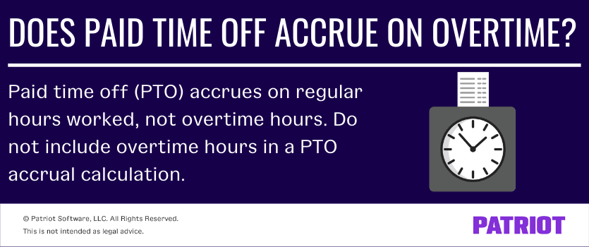 带薪假期积累在加班吗?支付时间啊ff (PTO) accrues on regular hours worked, not overtime hours. Do not include overtime hours in a PTO accrual calculation.